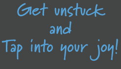 Get unstuck and Tap into your joy